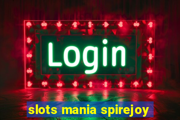 slots mania spirejoy